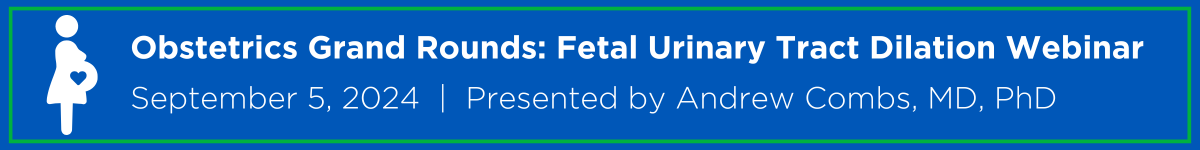 Obstetrics Grand Rounds: Fetal Urinary Tract Dilation Webinar Banner